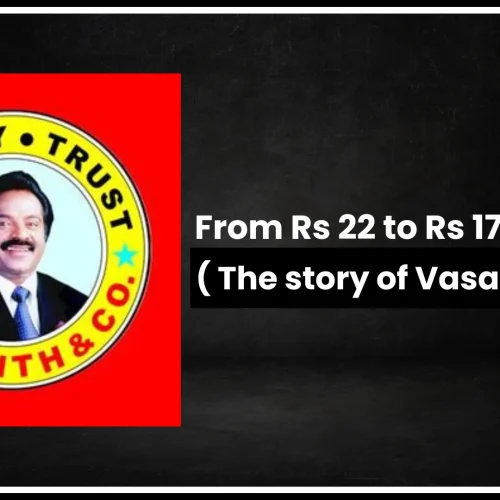 From Rs 22 to Rs 1700 Crore ( The story of Vasanth & Co )
